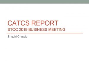 CATCS REPORT STOC 2019 BUSINESS MEETING Shuchi Chawla