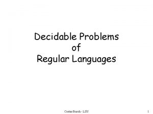 Decidable Problems of Regular Languages Costas Busch LSU