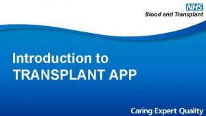 Introduction to TRANSPLANT APP Introduction Audience patients and