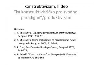 konstruktivizam II deo ka konstruktivistiko proizvodnoj paradigmiproduktivizam Literatura