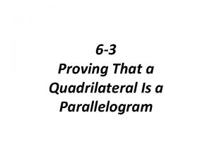 6-3 proving that a quadrilateral is a parallelogram