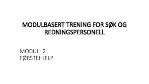 MODULBASERT TRENING FOR SK OG REDNINGSPERSONELL MODUL 2