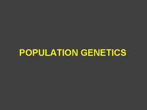 POPULATION GENETICS What we learned from Mendelian Genetics