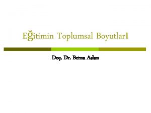 Eitimin Toplumsal Boyutlar Do Dr Berna Aslan Temel