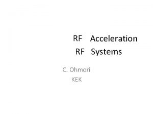 RF Acceleration RF Systems C Ohmori KEK Contents