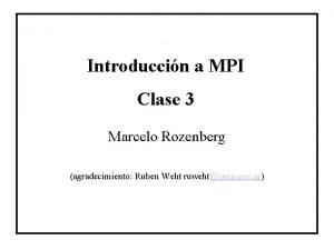 Titulo Introduccin a MPI Clase 3 Marcelo Rozenberg