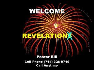 WELCOME REVELATIONS Pastor Bill Cell Phone 714 328