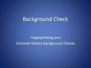 Background Check Fingerprinting and Criminal History Background Checks