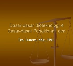Dasardasar Bioteknologi4 Dasardasar Pengklonan gen Drs Sutarno MSc