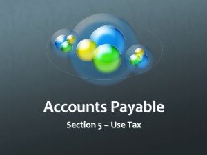 Accounts Payable Section 5 Use Tax In most