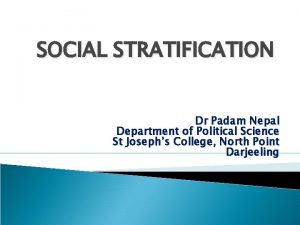 SOCIAL STRATIFICATION Dr Padam Nepal Department of Political