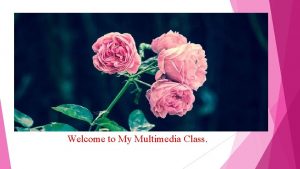 Welcome to My Multimedia Class Teachers Identity Anwar
