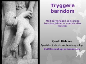 Tryggere barndom Med barnehagen som arena hvordan jobber