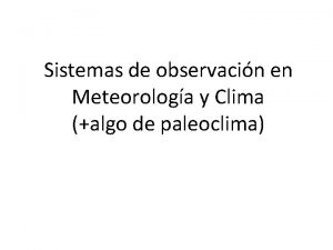 Sistemas de observacin en Meteorologa y Clima algo