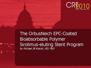 The Orbus Neich EPCCoated Bioabsorbable Polymer Sirolimuseluting Stent