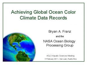 Achieving Global Ocean Color Climate Data Records Bryan