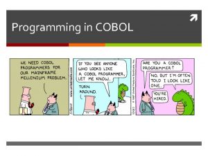 Programming in COBOL COBOL Origins Developed in 1959