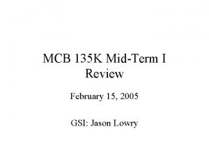 MCB 135 K MidTerm I Review February 15
