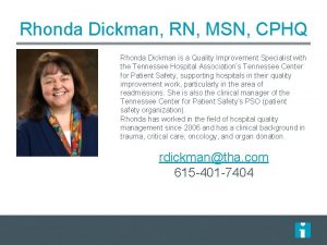 Rhonda Dickman RN MSN CPHQ Rhonda Dickman is