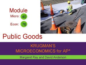 Module Micro 40 Econ 76 Public Goods KRUGMANS