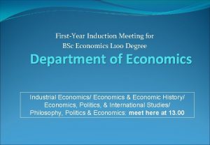 FirstYear Induction Meeting for BSc Economics L 100