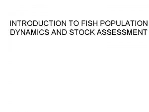 Fish population dynamics and stock assessment