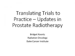 Translating Trials to Practice Updates in Prostate Radiotherapy