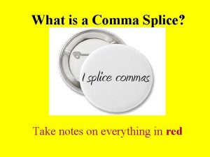 What is a comma splice? *