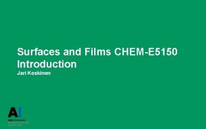 Surfaces and Films CHEME 5150 Introduction Jari Koskinen