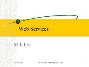 Web Services M L Liu 3112021 Distributed Computing