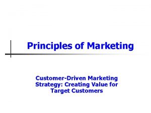 Principles of Marketing CustomerDriven Marketing Strategy Creating Value