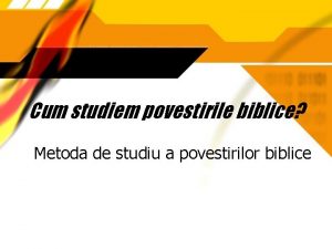 Cum studiem povestirile biblice Metoda de studiu a