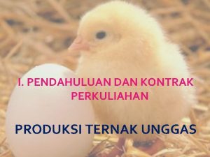 I PENDAHULUAN DAN KONTRAK PERKULIAHAN PRODUKSI TERNAK UNGGAS