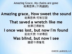 Amazing Grace My chains are gone Amazing grace