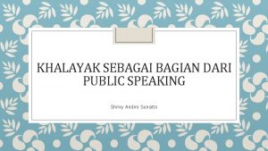 KHALAYAK SEBAGAI BAGIAN DARI PUBLIC SPEAKING Shilvy Andini