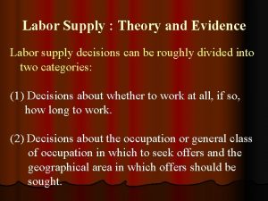 Labor Supply Theory and Evidence Labor supply decisions