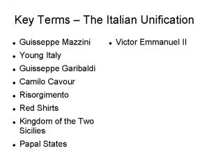 Key Terms The Italian Unification Guisseppe Mazzini Young