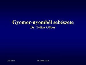 Gyomornyombl sebszete Dr Telkes Gbor 2021 03 11