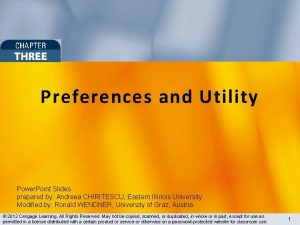 Preferences and Utility Power Point Slides prepared by Preferences and Utility Power Point Slides prepared by