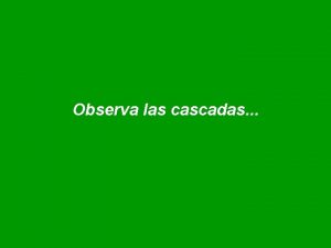 Observa las cascadas Si les retiraramos las piedras