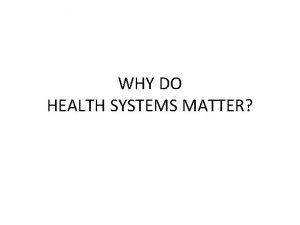 WHY DO HEALTH SYSTEMS MATTER Enormous gaps between