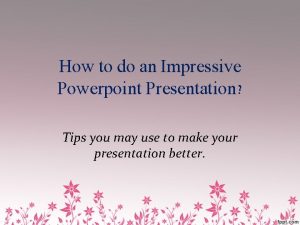 How to do an Impressive Powerpoint Presentation Tips