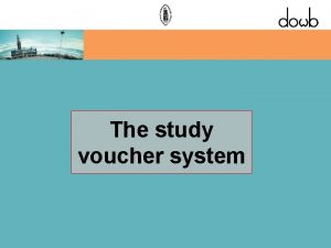 The study voucher system What is the study
