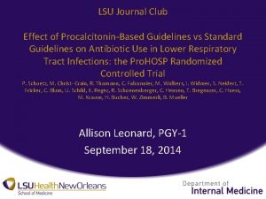 LSU Journal Club Effect of ProcalcitoninBased Guidelines vs