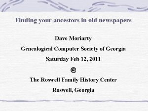 Finding your ancestors in old newspapers Dave Moriarty