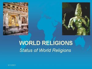 WORLD RELIGIONS Status of World Religions 3112021 Major