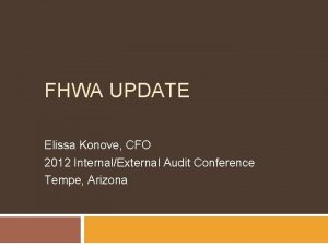 FHWA UPDATE Elissa Konove CFO 2012 InternalExternal Audit