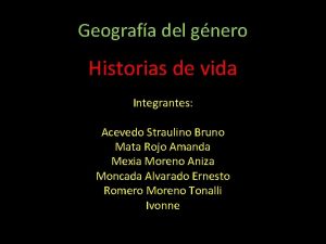 Geografa del gnero Historias de vida Integrantes Acevedo
