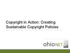 Copyright in Action Creating Sustainable Copyright Policies Copyright