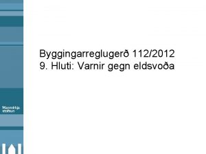 Byggingarregluger 1122012 9 Hluti Varnir gegn eldsvoa 9